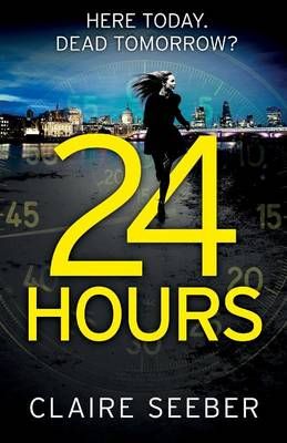 24 Hours By Claire Seeber 9781910751572 (Paperback)