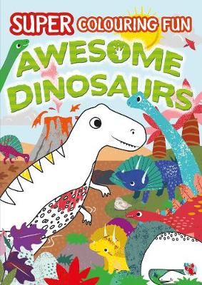 Super Colouring Fun Awesome Dinosaurs 9781910764404 (Paperback)