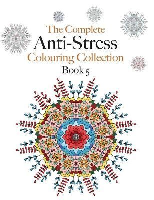 Complete Anti-stress Colouring Collection Book 5 By Christina Rose
