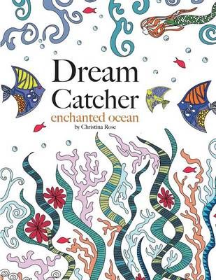 Dream Catcher: enchanted ocean By Rose, Christina 9781910771778