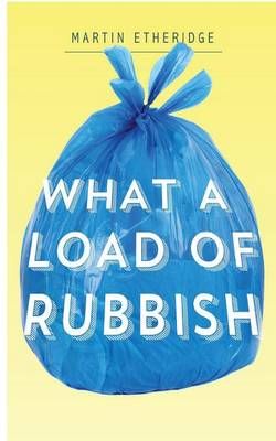 What a Load of Rubbish By Martin R Etheridge 9781910782187 (Paperback)