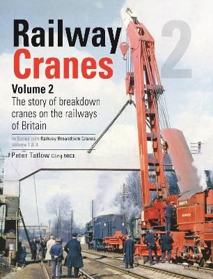 Railway Breakdown Cranes Volume 2 By Peter Tatlow 9781910809921