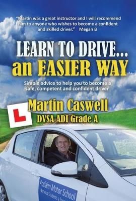 Learn To Drive...An Easier Way By Martin Caswell 9781910819678