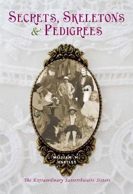 Secrets, skeletons and pedigrees By William M. Hartley 9781910837252