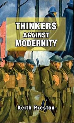 Thinkers Against Modernity By Preston, Keith 9781910881354 (Hardback)