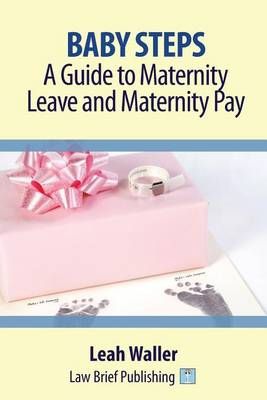 Baby Steps: A Guide to Maternity Leave and Maternity Pay 9781911035053