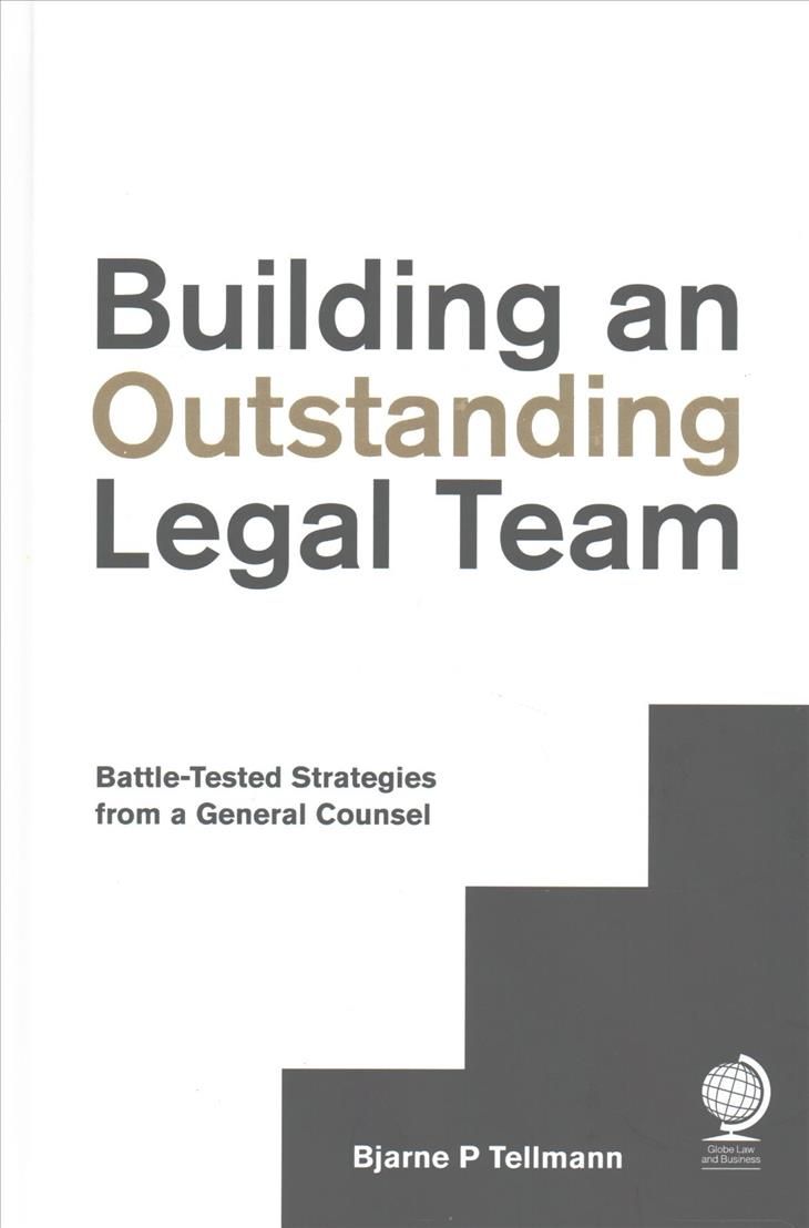 Building an Outstanding Legal Team By Bjarne P. Tellmann 9781911078203