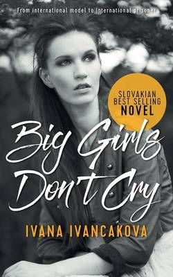 Big Girls Don't Cry: A true story, from catwalk to prison. (Paperback)