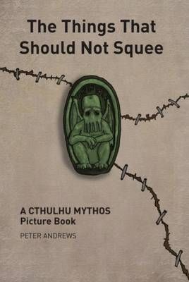 The Things That Should Not Squee By Peter Andrews 9781911143154