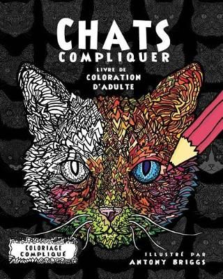 Chats Compliquer- Livre De Coloration D'adulte 9781911302278