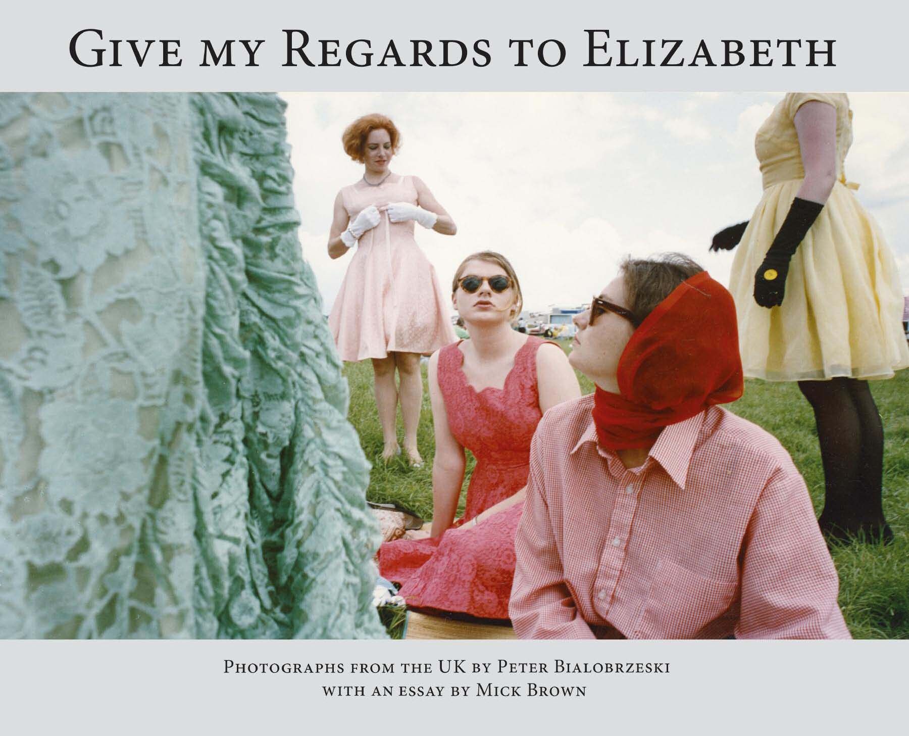 Give My Regards to Elizabeth By Peter Bialobrzeski 9781911306627