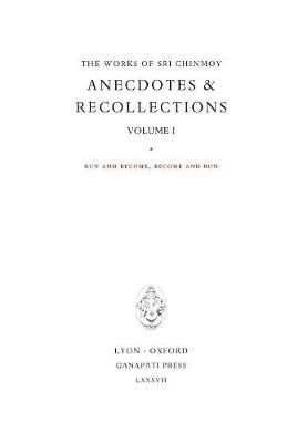 Anecdotes & Recollections. Volume I Run and Become, Become and Run