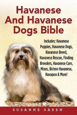 Havanese And Havanese Dogs Bible By Susanne Saben 9781911355083