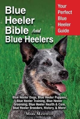 Blue Heeler Bible And Blue Heelers By Mark Manfield 9781911355946