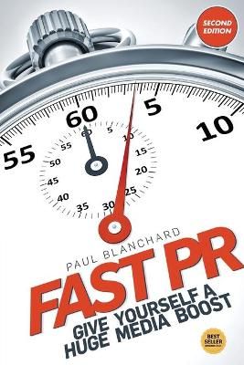 Fast PR: Give Yourself a Huge Media Boost By Blanchard, Paul