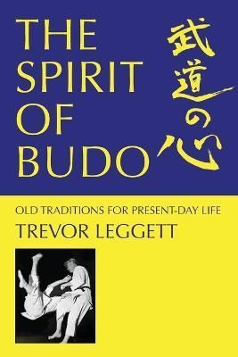 The Spirit of Budo - Old Traditions for Present-Day Life 9781911467175