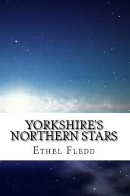 Yorkshire's Northern Stars By Ethel Fledd 9781911472124 (Paperback)