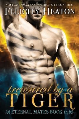 Treasured by a Tiger: Eternal Mates Romance Series By Heaton, Felicity