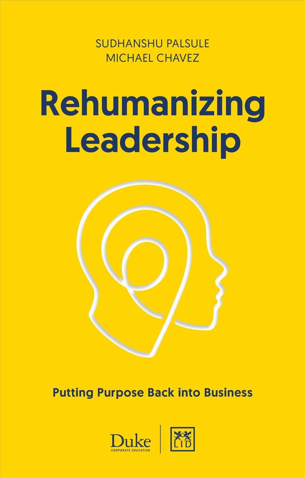Rehumanizing Leadership By Sudhanshu Palsule, Michael Chavez