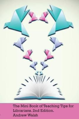 Mini Book of Teaching Tips for Librarians By Andrew Walsh (Paperback)