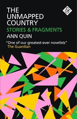 The Unmapped Country: Stories and Fragments By Ann Quin 9781911508144