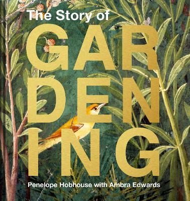 The Story of Gardening By Penelope Hobhouse, Ambra Edwards (Hardback)