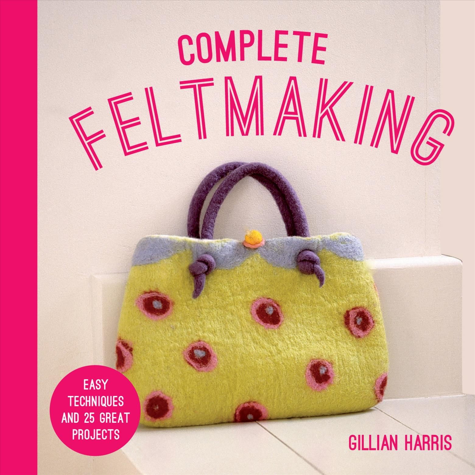 Complete Feltmaking By Gillian Harris 9781911624424 (Paperback)