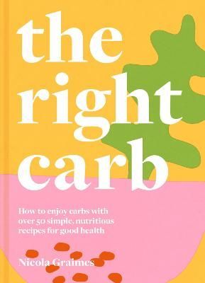 The Right Carb By Nicola Graimes 9781911663201 (Hardback)