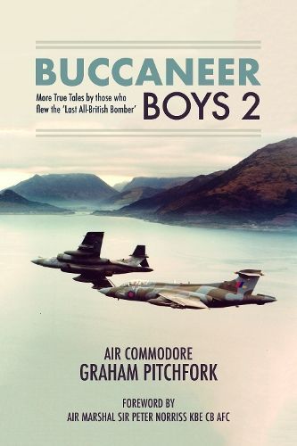Buccaneer Boys. 2 More True Tales by Those Who Flew 'The Last All-British Bomber'