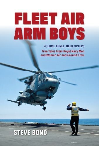 Fleet Air Arm Boys. Volume Three Helicopters By Steve Bond (Hardback)