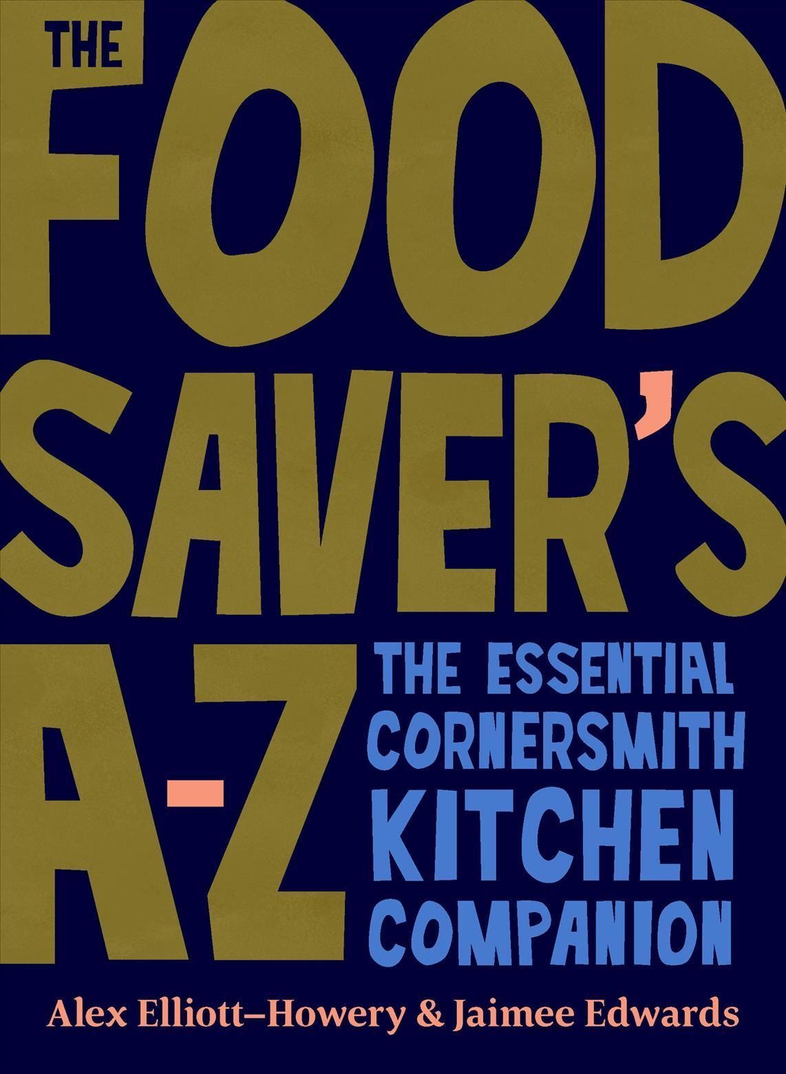 The Food Saver's A-Z By Alex Elliott-Howery, Jaimee Edwards (Hardback)