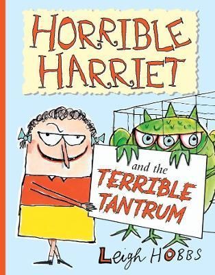 Horrible Harriet and the Terrible Tantrum By Leigh Hobbs 9781911679417