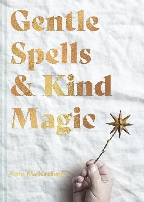 Gentle Spells & Kind Magic By Sam McKechnie 9781911682103 (Hardback)