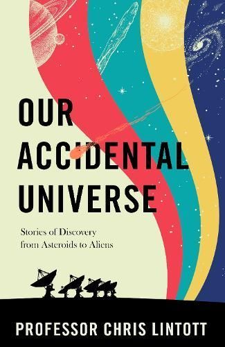 Our Accidental Universe By Chris Lintott 9781911709183 (Hardback)