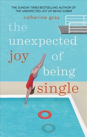 The Unexpected Joy of Being Single By Catherine Gray 9781912023813