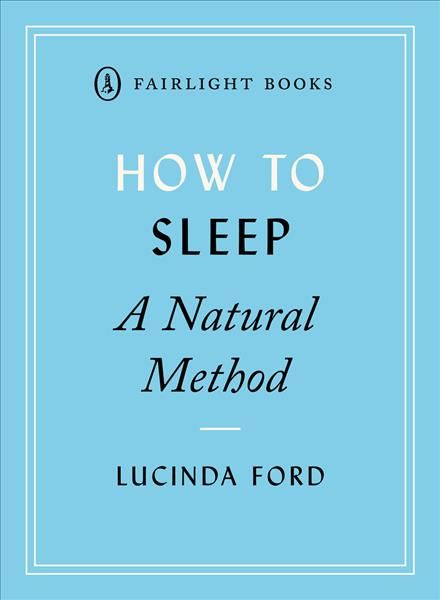 How to Sleep: A Natural Method By Lucinda Ford 9781912054237