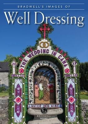 Bradwell's Images of Well Dressing in the Peak District 9781912060658