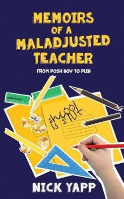 Memoirs of a Maladjusted Teacher By Nick Yapp 9781912145218