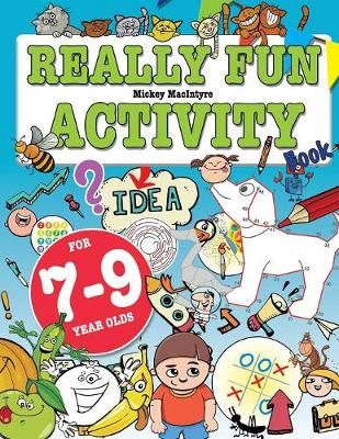 Really Fun Activity Book For 7-9 Year Olds By Mickey MacIntyre