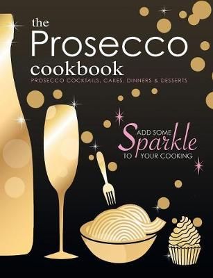 The Prosecco Cookbook By Cooknation 9781912155736 (Paperback)