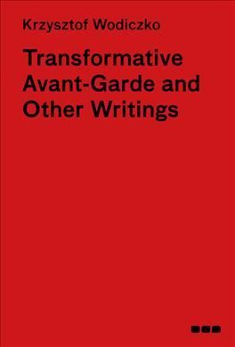 Transformative Avant-Garde and Other Writings By Krzysztof Wodiczko