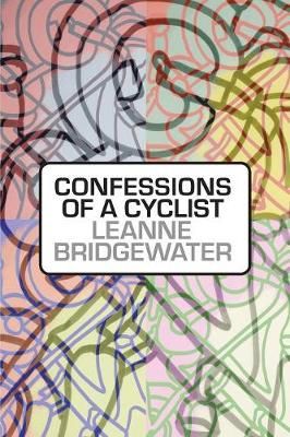 Confessions of a Cyclist By Leanne Bridgewater 9781912211456