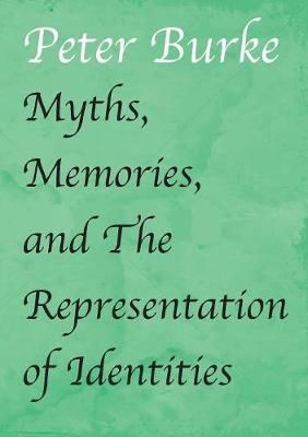 Myths, Memories, and The Representation of Identities By Burke