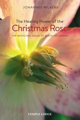 The Healing Power of the Christmas Rose 9781912230006 (Paperback)