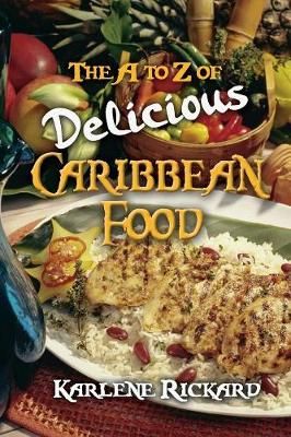 The A to Z of Delicious Caribbean Food By Karlene Rickard (Paperback)