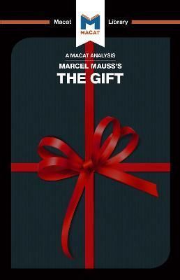 An Analysis of Marcel Mauss's The Gift By The Macat Team 9781912302123