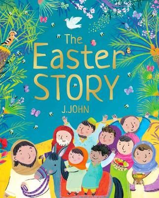 The Easter Story By J. John (author), Morena Forza (artist)