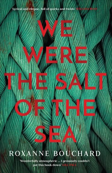We Were the Salt of the Sea By Roxanne Bouchard 9781912374038