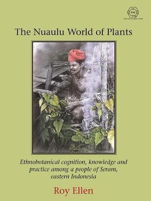 Nuaulu World of Plants By Roy Ellen 9781912385256 (Hardback)