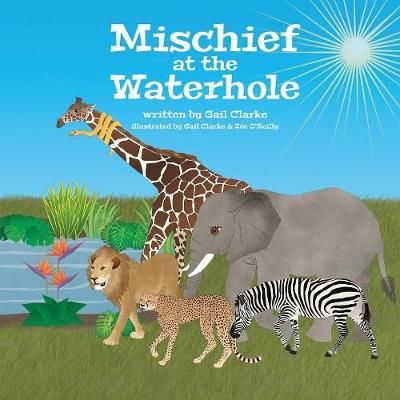 Mischief At The Waterhole By Gail Clarke 9781912406173 (Paperback)